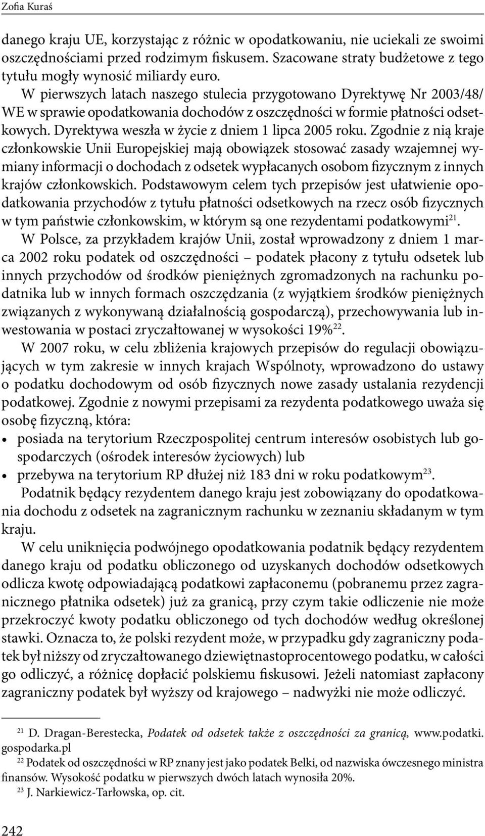 Dyrektywa weszła w życie z dniem 1 lipca 2005 roku.