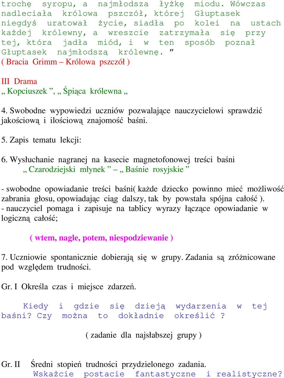 Głuptasek najmłodszą królewnę. ( Bracia Grimm Królowa pszczół ) III Drama Kopciuszek, Śpiąca królewna 4.