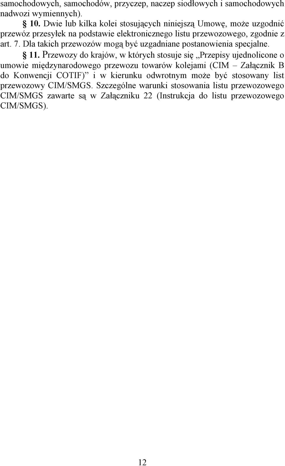 Dla takich przewozów mogą być uzgadniane postanowienia specjalne. 11.