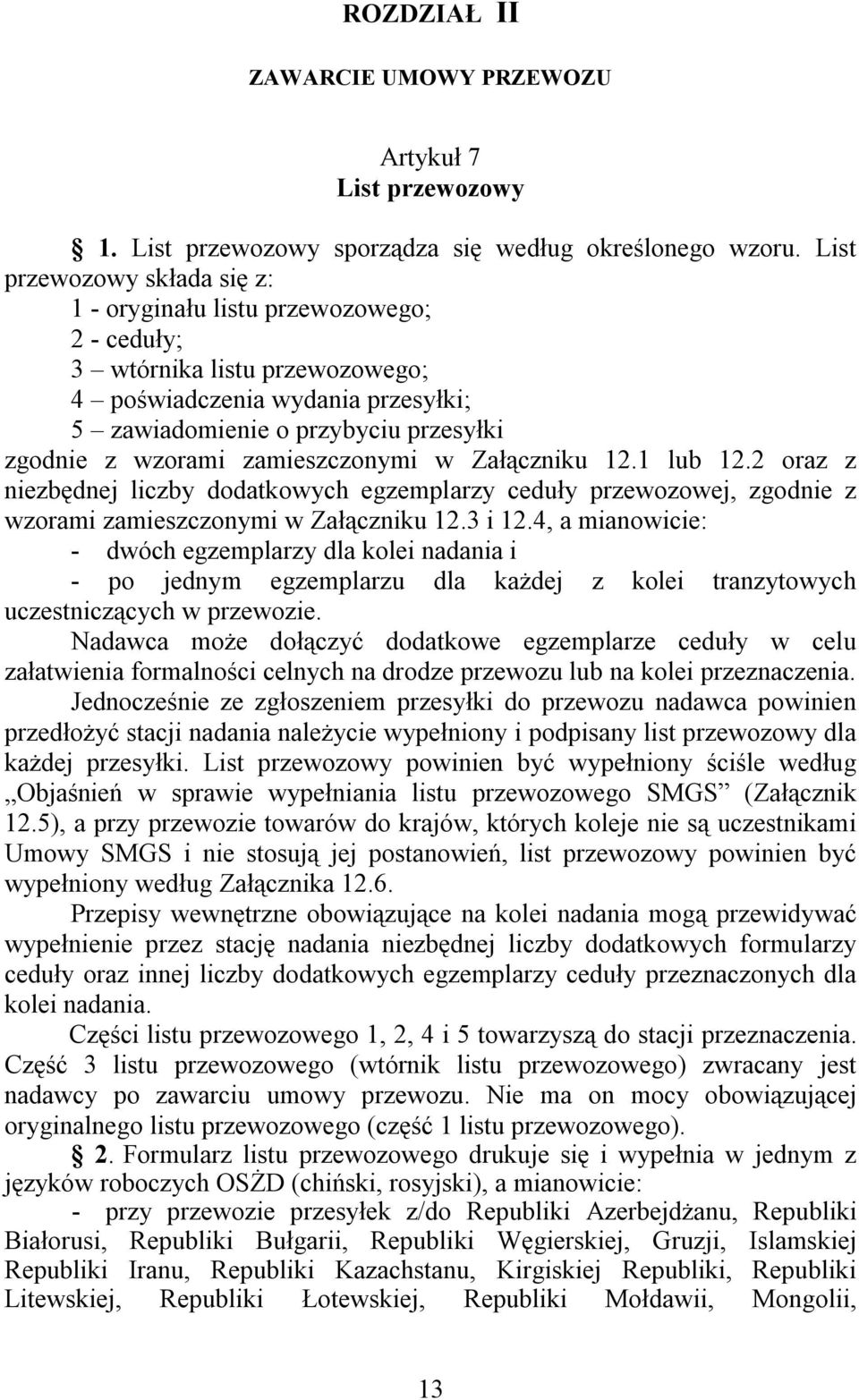 zamieszczonymi w Załączniku 12.1 lub 12.2 oraz z niezbędnej liczby dodatkowych egzemplarzy ceduły przewozowej, zgodnie z wzorami zamieszczonymi w Załączniku 12.3 i 12.