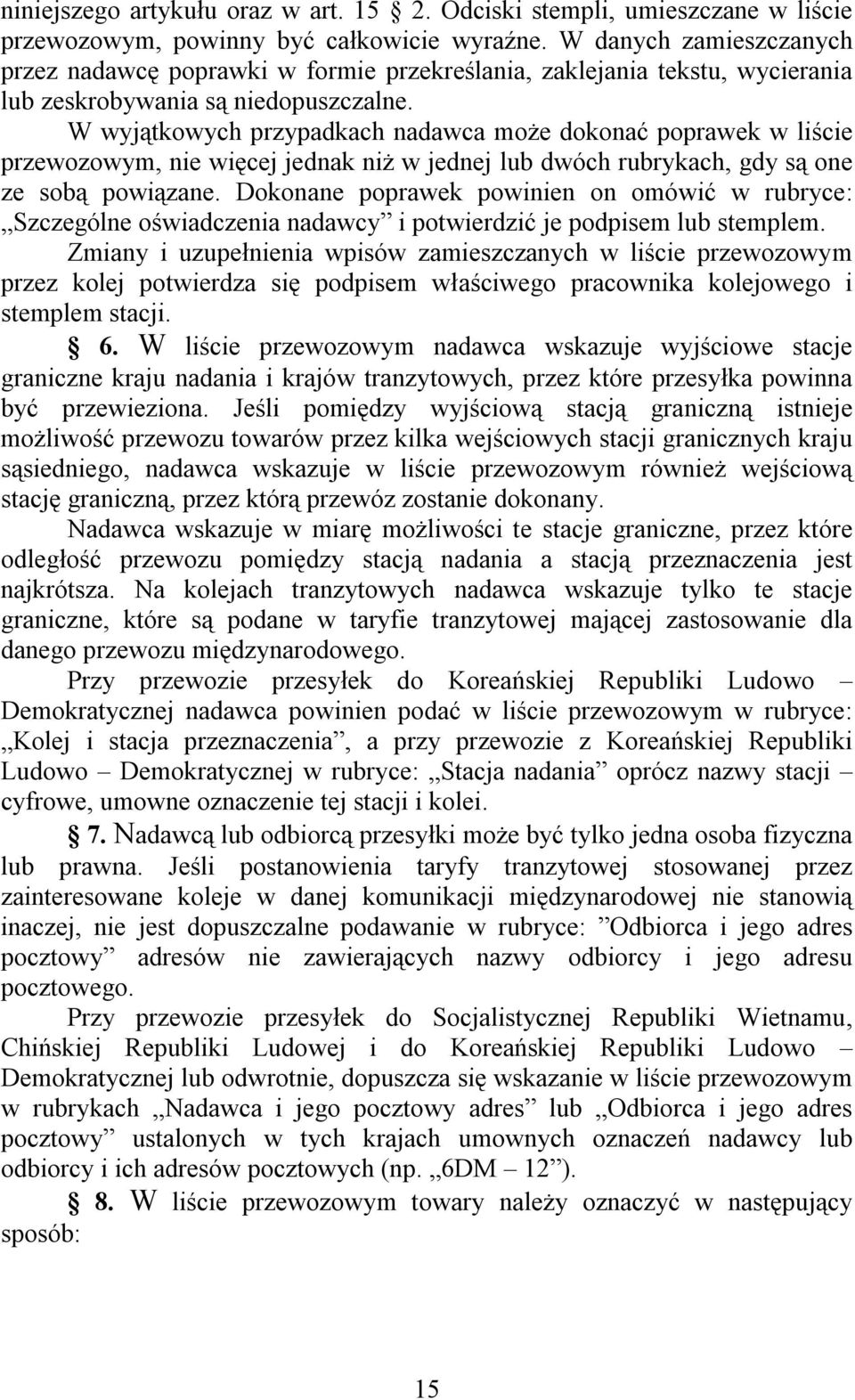 W wyjątkowych przypadkach nadawca może dokonać poprawek w liście przewozowym, nie więcej jednak niż w jednej lub dwóch rubrykach, gdy są one ze sobą powiązane.