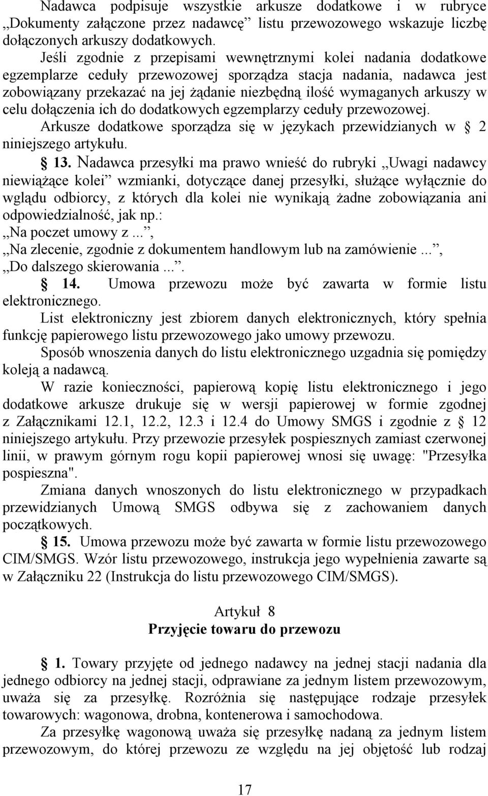 arkuszy w celu dołączenia ich do dodatkowych egzemplarzy ceduły przewozowej. Arkusze dodatkowe sporządza się w językach przewidzianych w 2 niniejszego artykułu. 13.