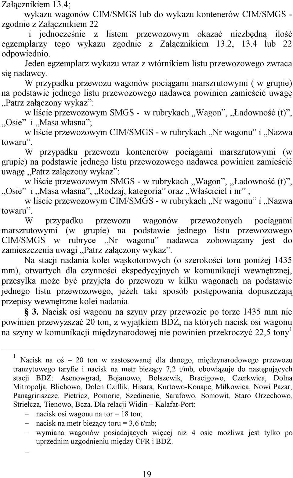 4 lub 22 odpowiednio. Jeden egzemplarz wykazu wraz z wtórnikiem listu przewozowego zwraca się nadawcy.