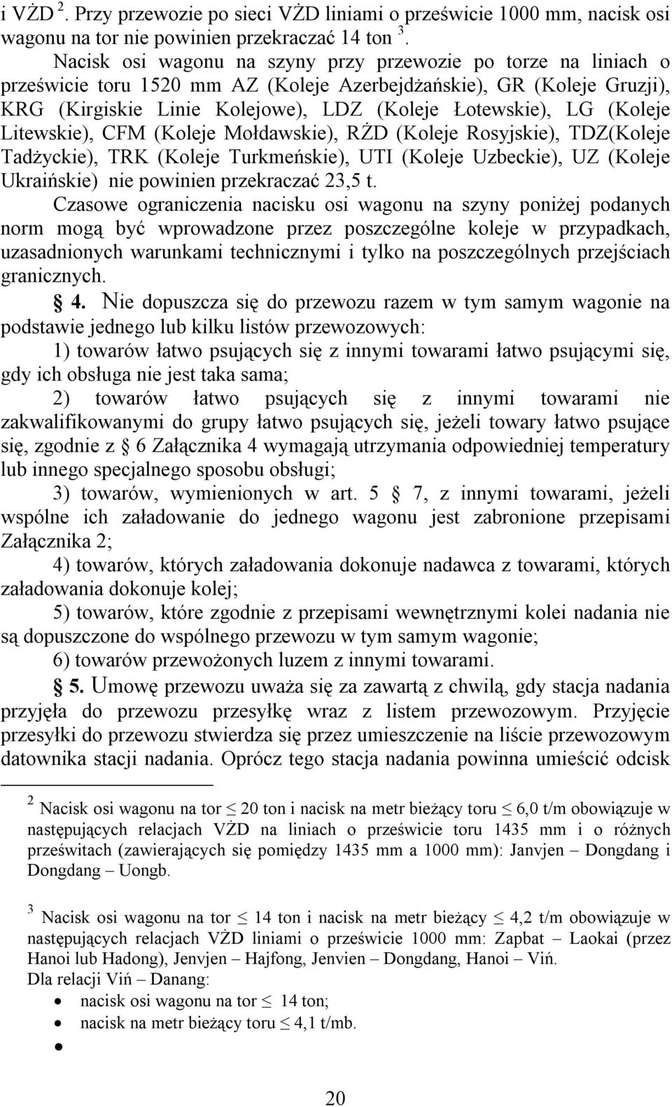 (Koleje Litewskie), CFM (Koleje Mołdawskie), RŻD (Koleje Rosyjskie), TDZ(Koleje Tadżyckie), TRK (Koleje Turkmeńskie), UTI (Koleje Uzbeckie), UZ (Koleje Ukraińskie) nie powinien przekraczać 23,5 t.