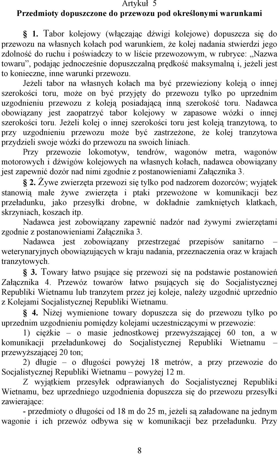rubryce: Nazwa towaru, podając jednocześnie dopuszczalną prędkość maksymalną i, jeżeli jest to konieczne, inne warunki przewozu.