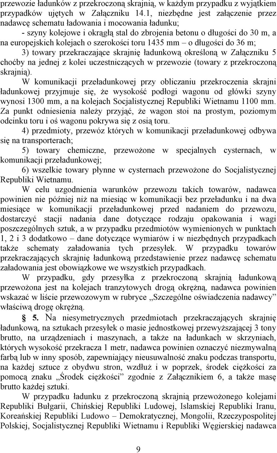 1435 mm o długości do 36 m; 3) towary przekraczające skrajnię ładunkową określoną w Załączniku 5 choćby na jednej z kolei uczestniczących w przewozie (towary z przekroczoną skrajnią).