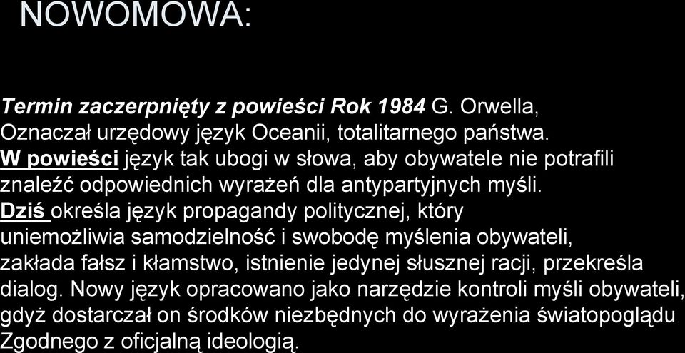 Dziś określa język propagandy politycznej, który uniemożliwia samodzielność i swobodę myślenia obywateli, zakłada fałsz i kłamstwo, istnienie