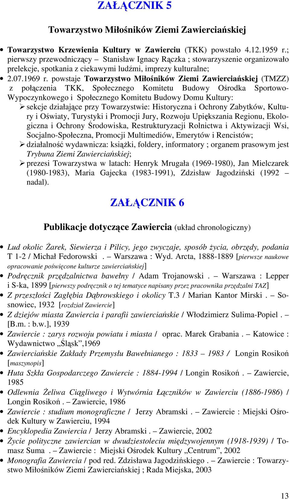 powstaje Towarzystwo Miłośników Ziemi Zawierciańskiej (TMZZ) z połączenia TKK, Społecznego Komitetu Budowy Ośrodka Sportowo- Wypoczynkowego i Społecznego Komitetu Budowy Domu Kultury: sekcje