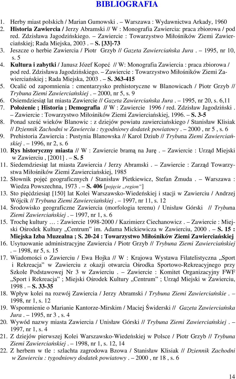 1995, nr 10, s. 5 4. Kultura i zabytki / Janusz Józef Kopeć // W: Monografia Zawiercia : praca zbiorowa / pod red. Zdzisława Jagodzińskiego.