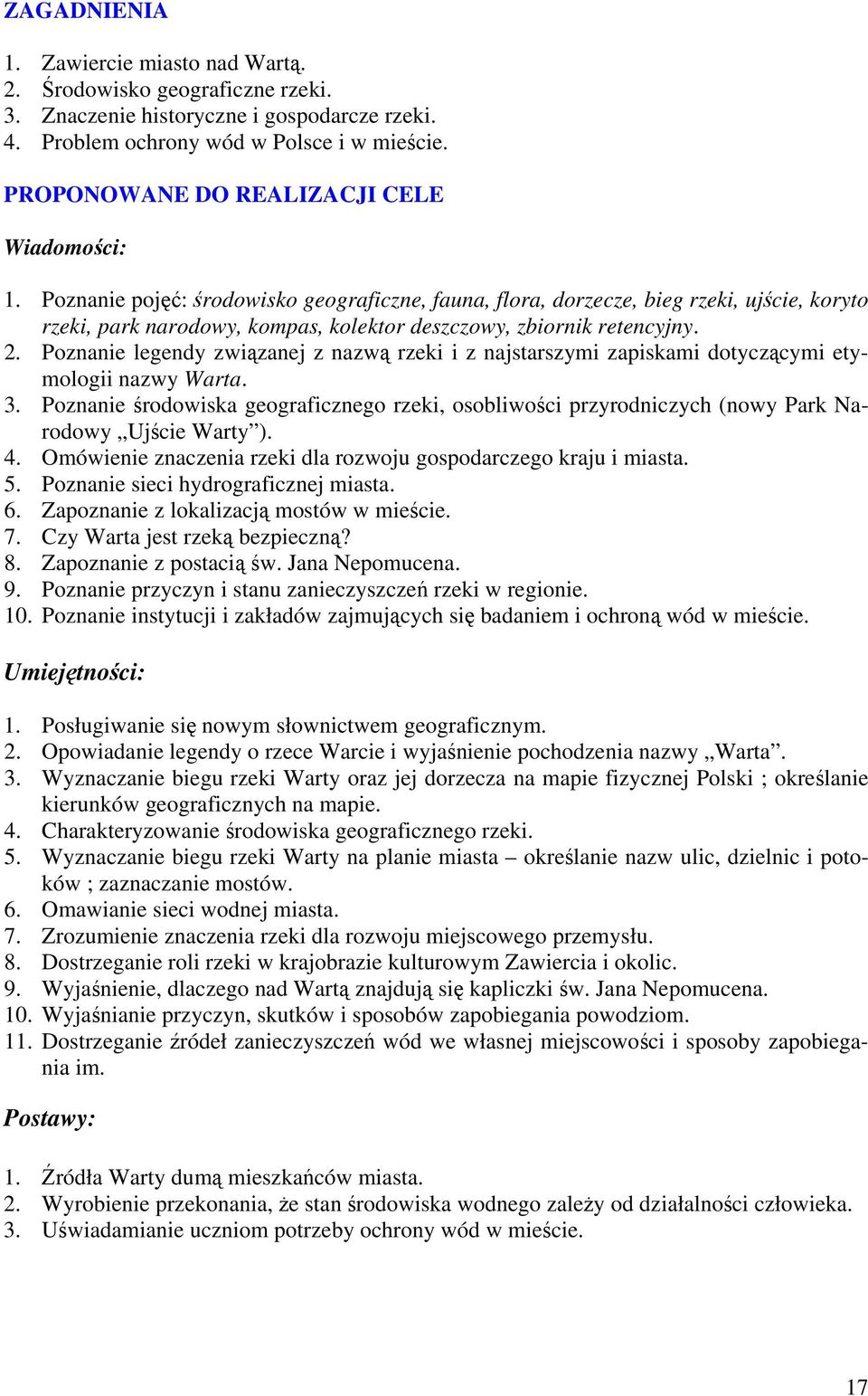 Poznanie pojęć: środowisko geograficzne, fauna, flora, dorzecze, bieg rzeki, ujście, koryto rzeki, park narodowy, kompas, kolektor deszczowy, zbiornik retencyjny. 2.