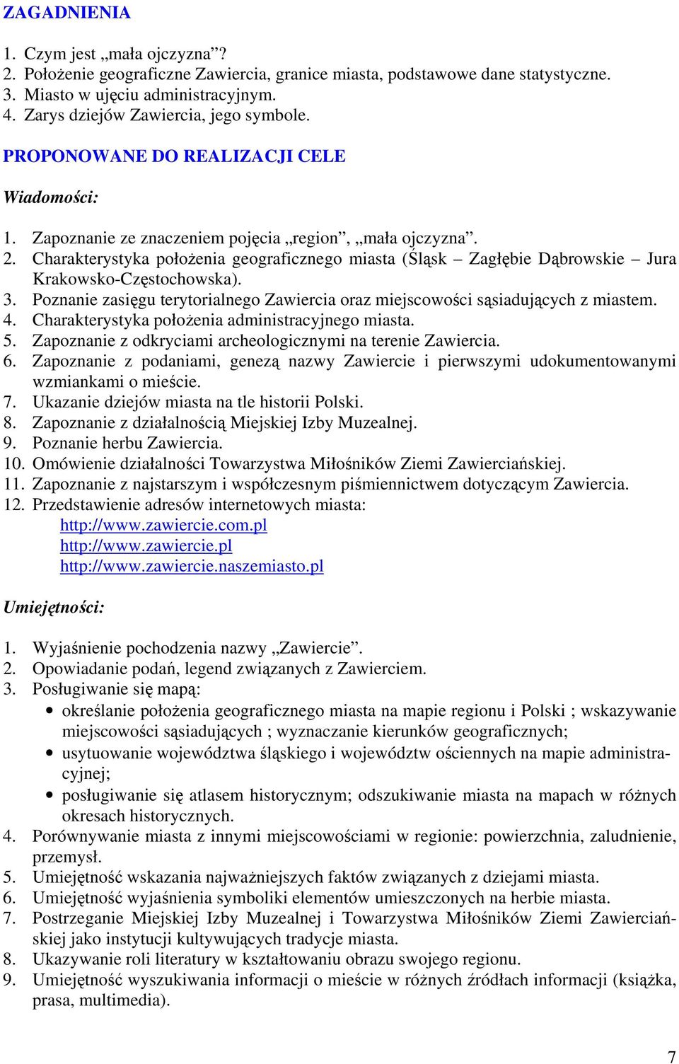 Charakterystyka położenia geograficznego miasta (Śląsk Zagłębie Dąbrowskie Jura Krakowsko-Częstochowska). 3. Poznanie zasięgu terytorialnego Zawiercia oraz miejscowości sąsiadujących z miastem. 4.