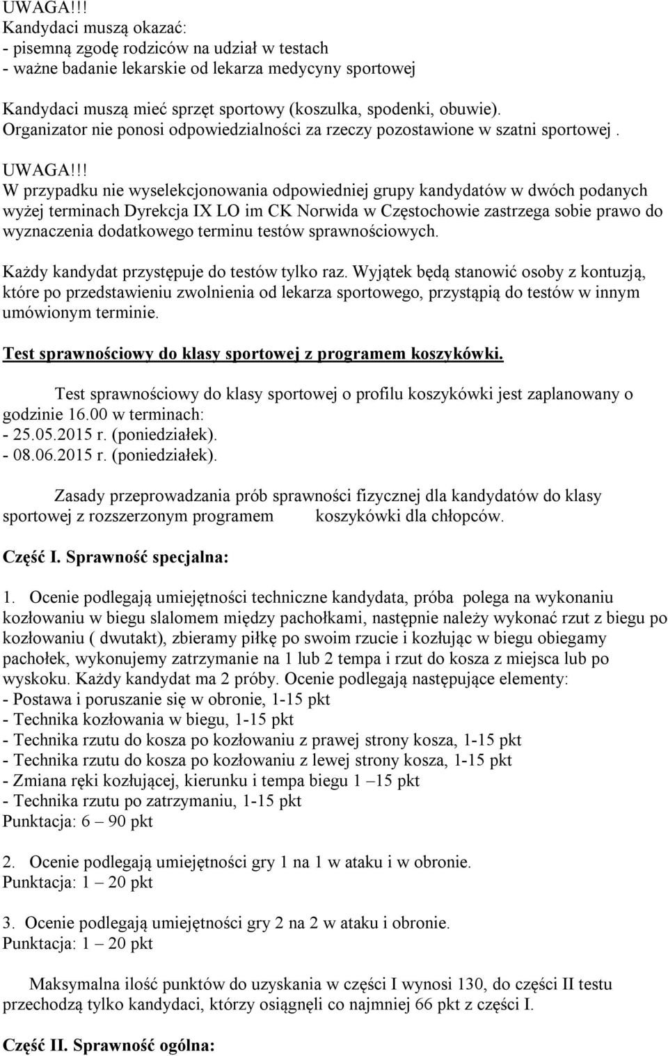 !! W przypadku nie wyselekcjonowania odpowiedniej grupy kandydatów w dwóch podanych wyżej terminach Dyrekcja IX LO im CK Norwida w Częstochowie zastrzega sobie prawo do wyznaczenia dodatkowego