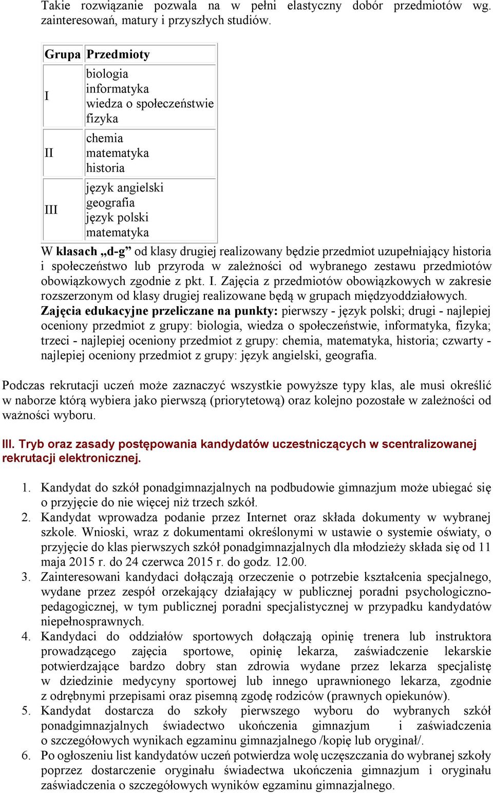 będzie przedmiot uzupełniający historia i społeczeństwo lub przyroda w zależności od wybranego zestawu przedmiotów obowiązkowych zgodnie z pkt. I.