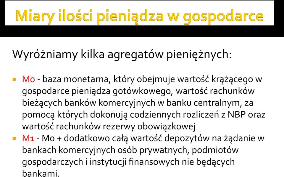 dokonują codziennych rozliczeń z NBP oraz wartość rachunków rezerwy obowiązkowej M1 - M0 + dodatkowo całą wartość