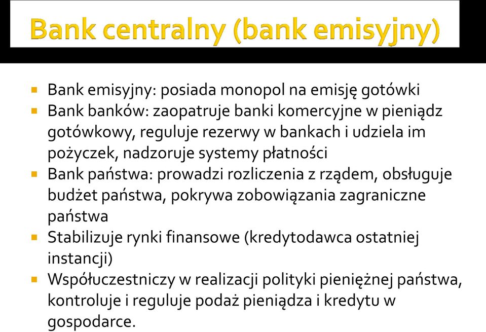 obsługuje budżet państwa, pokrywa zobowiązania zagraniczne państwa Stabilizuje rynki finansowe (kredytodawca ostatniej