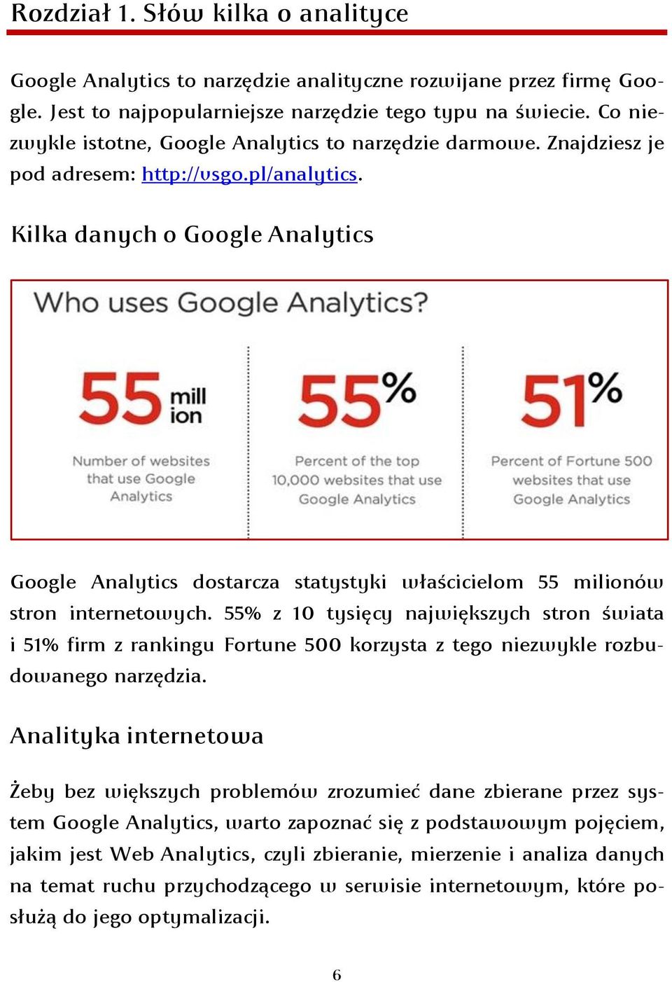 Kilka danych o Google Analytics Google Analytics dostarcza statystyki właścicielom 55 milionów stron internetowych.
