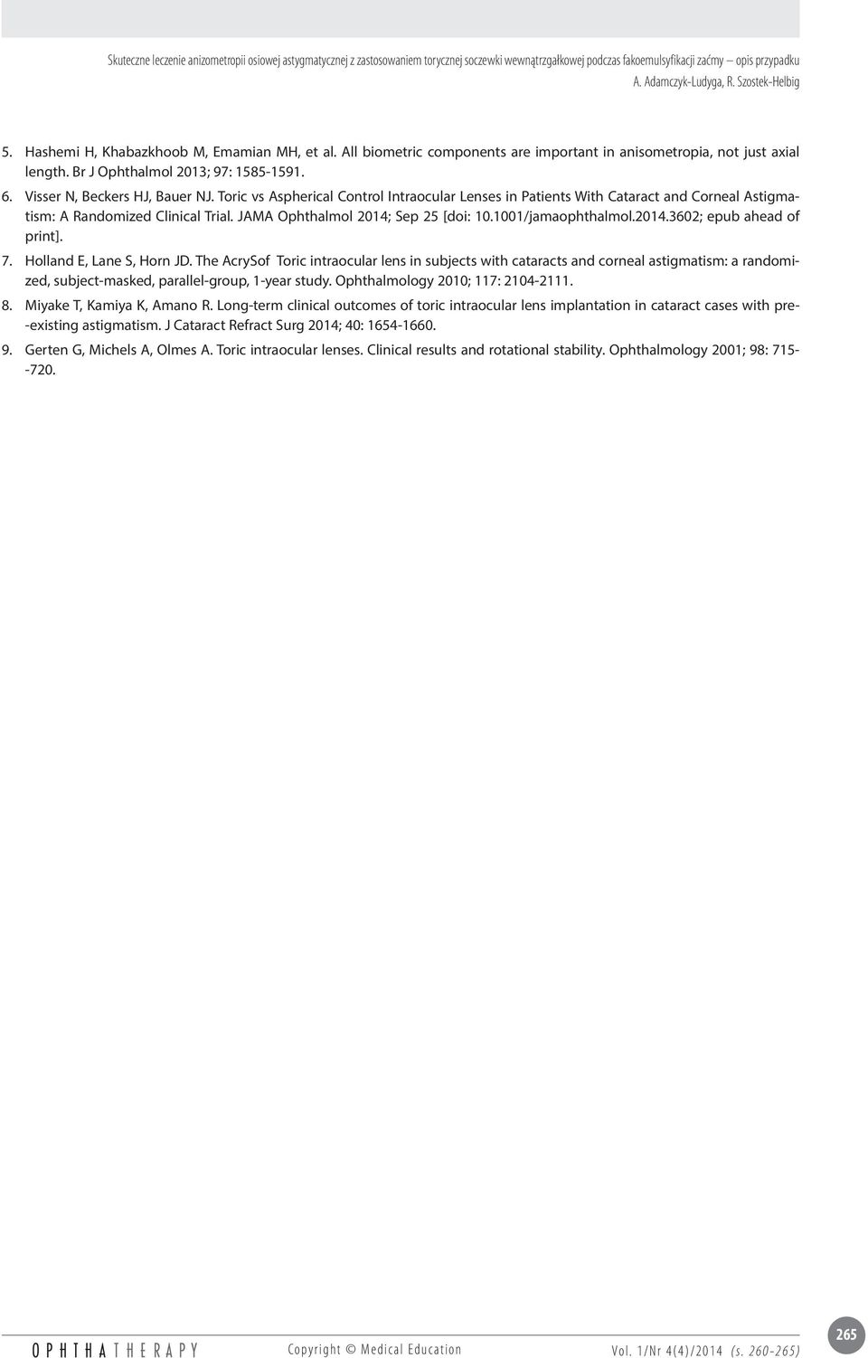 Toric vs Aspherical Control Intraocular Lenses in Patients With Cataract and Corneal Astigmatism: A Randomized Clinical Trial. JAMA Ophthalmol 2014; Sep 25 [doi: 10.1001/jamaophthalmol.2014.3602; epub ahead of print].