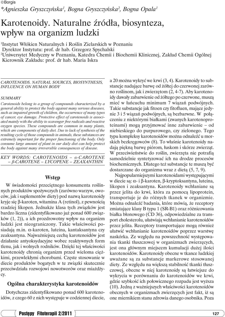 Grzegorz Spychalski 2 Uniwersytet Medyczny w Poznaniu, Katedra Chemii i Biochemii Klinicznej, Zakład Chemii Ogólnej Kierownik Zakładu: prof. dr hab. Maria Iskra Carotenoids.