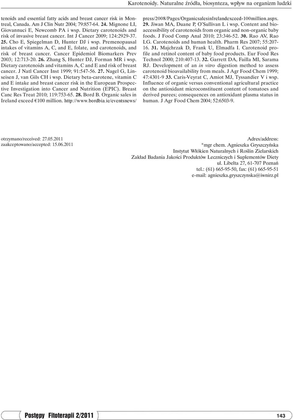 Premenopausal intakes of vitamins A, C, and E, folate, and carotenoids, and risk of breast cancer. Cancer Epidemiol Biomarkers Prev 2003; 12:713-20. 26. Zhang S, Hunter DJ, Forman MR i wsp.