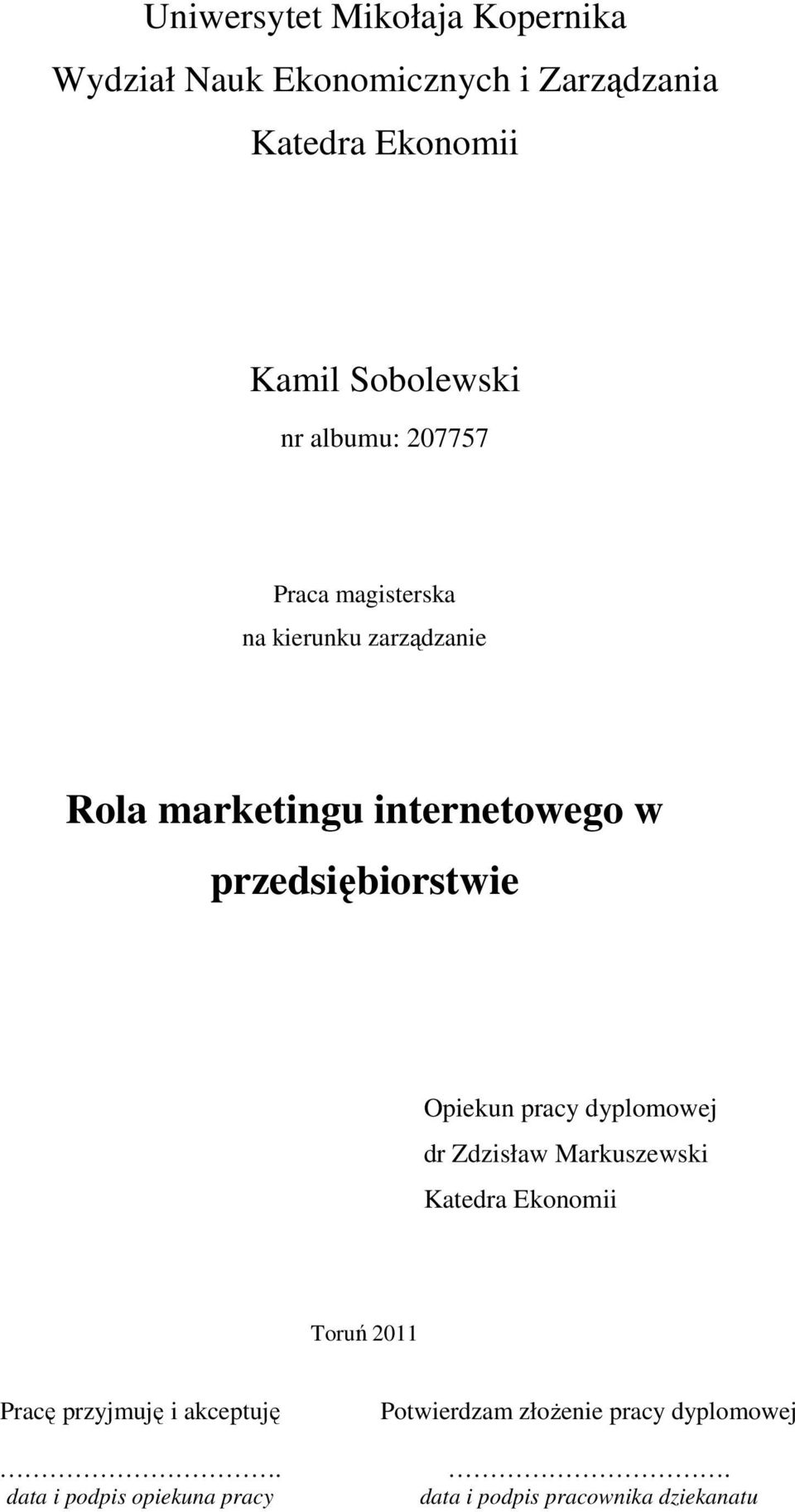 przedsiębiorstwie Opiekun pracy dyplomowej dr Zdzisław Markuszewski Katedra Ekonomii Toruń 2011 Pracę