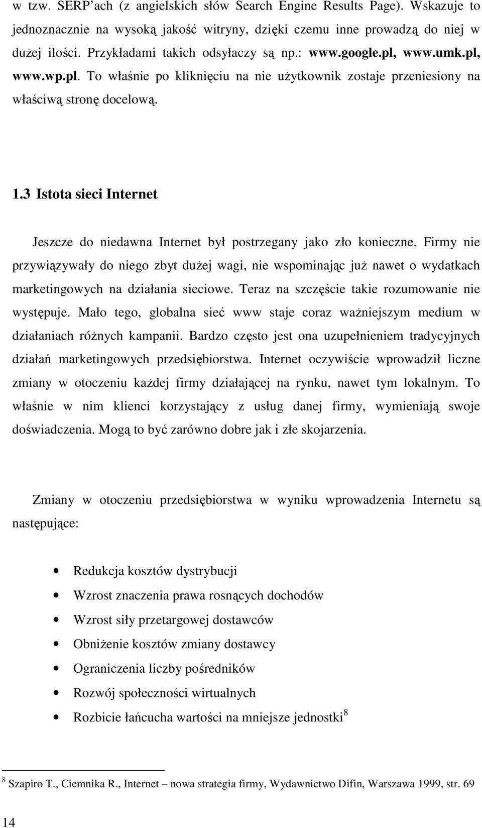 3 Istota sieci Internet Jeszcze do niedawna Internet był postrzegany jako zło konieczne.