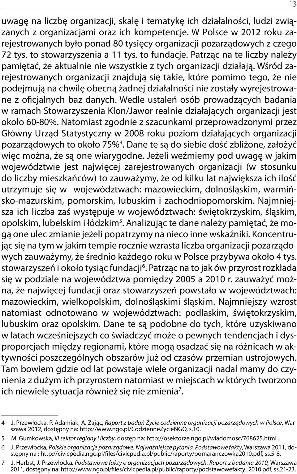 Patrząc na te liczby należy pamiętać, że aktualnie nie wszystkie z tych organizacji działają.