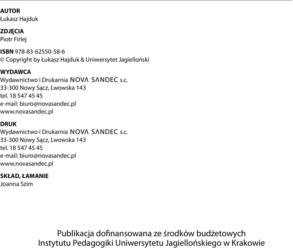 pl www.novasandec.pl DRUK pl www.novasandec.pl SKŁAD, ŁAMANIE Joanna Szim s.c. s.c. Publikacja dofinansowana ze środków budżetowych Instytutu Pedagogiki Uniwersytetu Jagiellońskiego w Krakowie