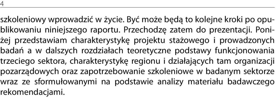 Poniżej przedstawiam charakterystykę projektu stażowego i prowadzonych badań a w dalszych rozdziałach teoretyczne podstawy