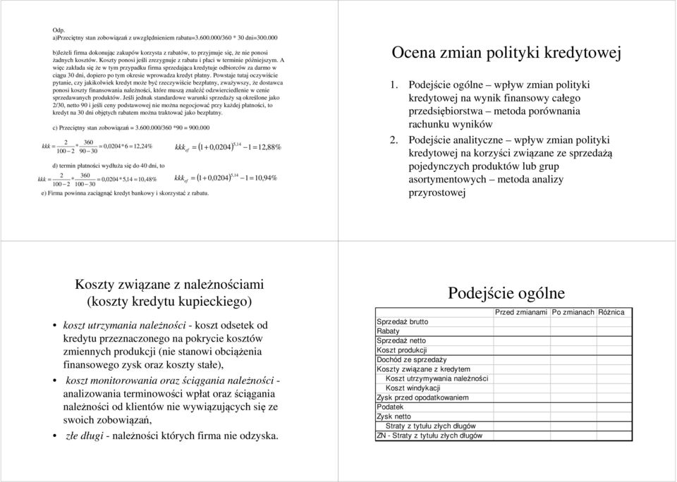 A więc zakłada się że w tym przypadku firma sprzedająca kredytuje odbiorców za darmo w ciągu 30 dni, dopiero po tym okresie wprowadza kredyt płatny.