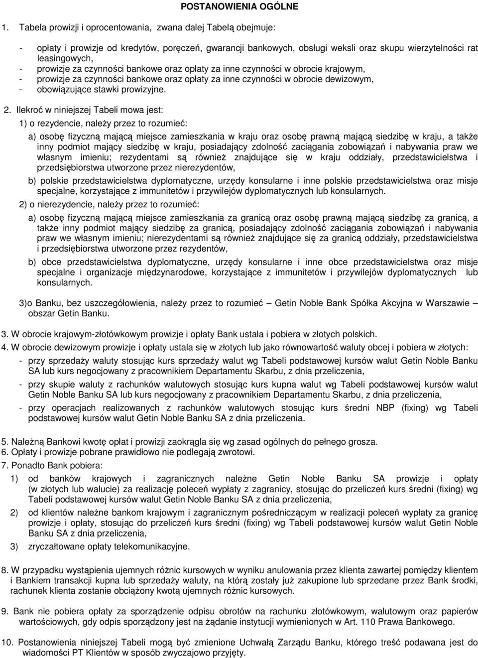 czynności bankowe oraz opłaty za inne czynności w obrocie krajowym, - prowizje za czynności bankowe oraz opłaty za inne czynności w obrocie dewizowym, - obowiązujące stawki prowizyjne. 2.