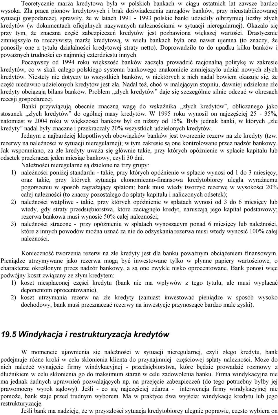 kredytów (w dokumentach oficjalnych nazywanych należnościami w sytuacji nieregularnej). Okazało się przy tym, że znaczna część zabezpieczeń kredytów jest pozbawiona większej wartości.