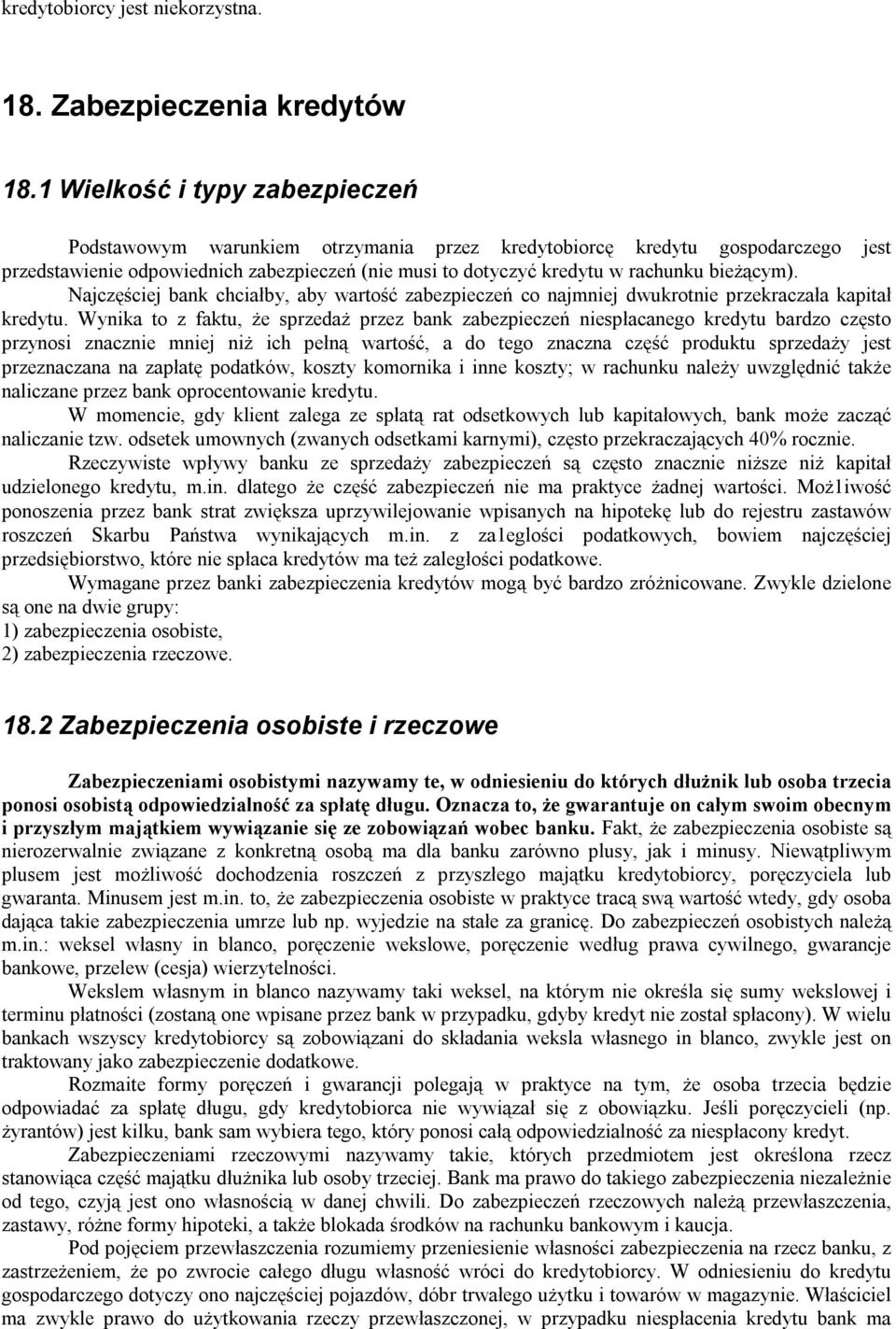 bieżącym). Najczęściej bank chciałby, aby wartość zabezpieczeń co najmniej dwukrotnie przekraczała kapitał kredytu.