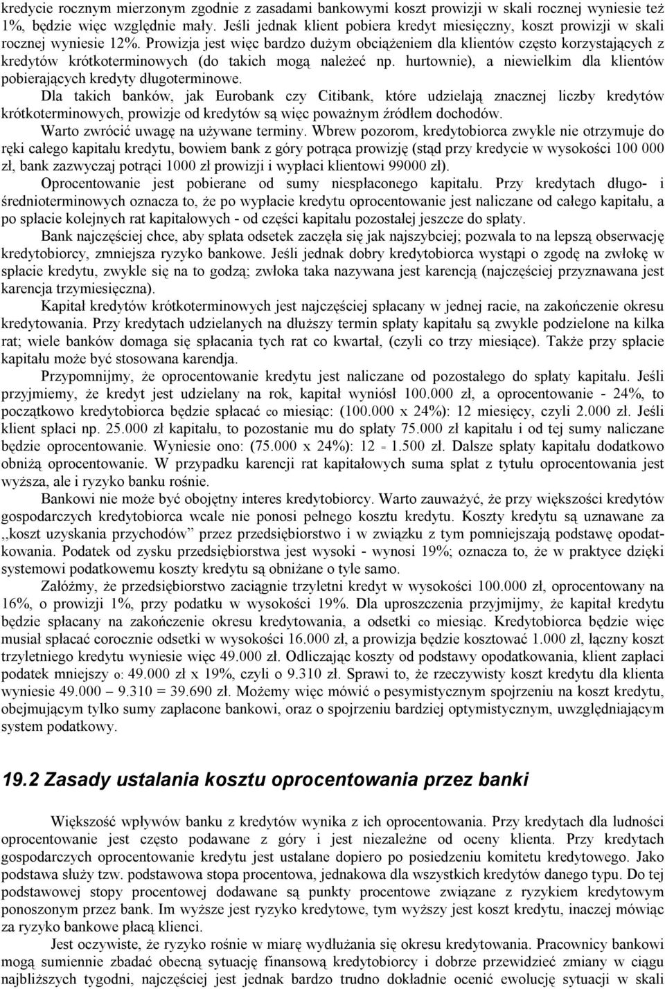 Prowizja jest więc bardzo dużym obciążeniem dla klientów często korzystających z kredytów krótkoterminowych (do takich mogą należeć np.