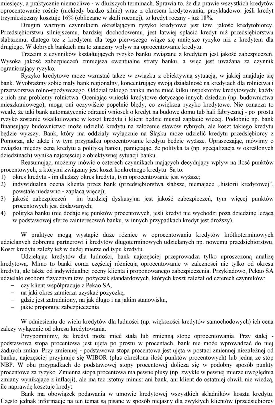 rocznej), to kredyt roczny - już 18%. Drugim ważnym czynnikiem określającym ryzyko kredytowe jest tzw. jakość kredytobiorcy.