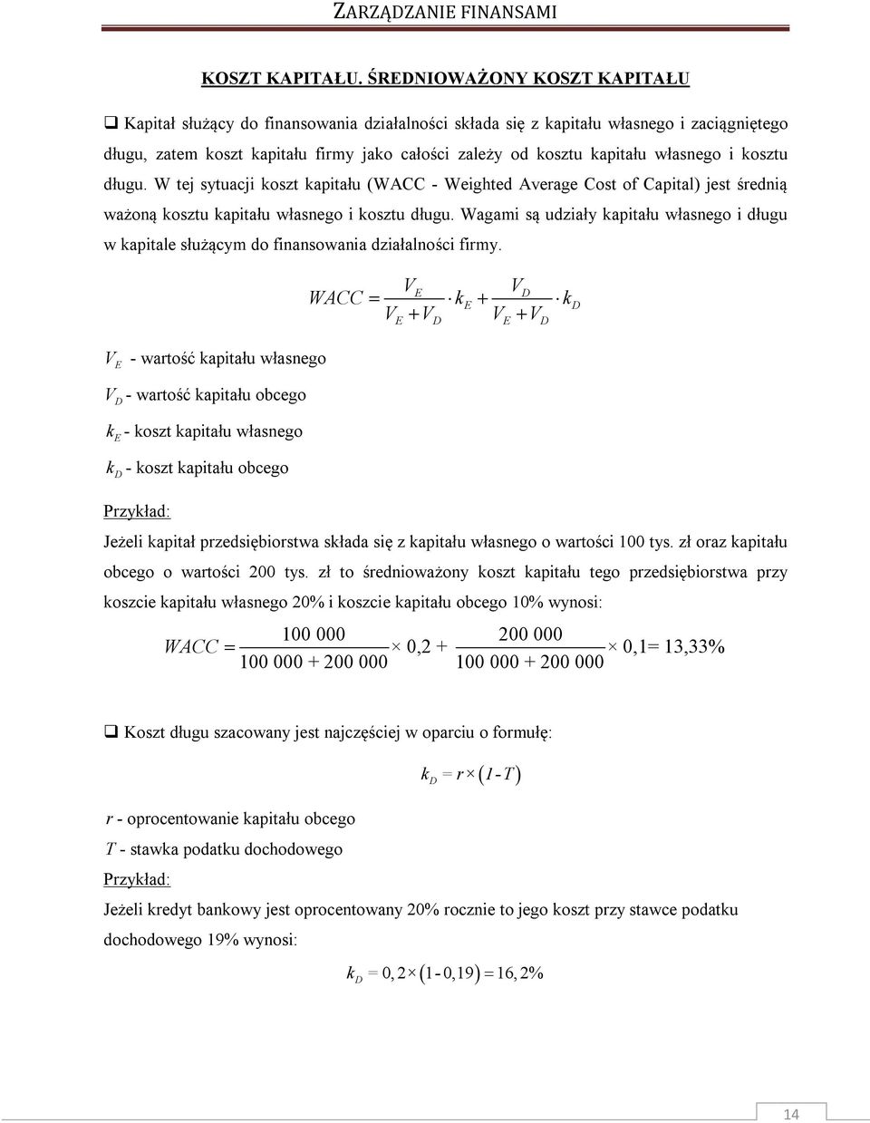 kosztu długu. W tej sytuacji koszt kapitału (WACC - Weighted Average Cost of Capital) jest średią ważoą kosztu kapitału własego i kosztu długu.