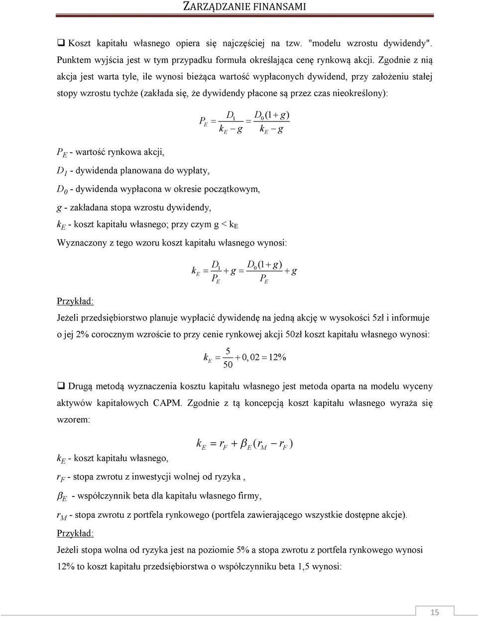 D k g k g E P E - wartość rykowa akcji, D 1 - dywideda plaowaa do wypłaty, D 0 - dywideda wypłacoa w okresie początkowym, g - zakładaa stopa wzrostu dywidedy, k E - koszt kapitału własego; przy czym