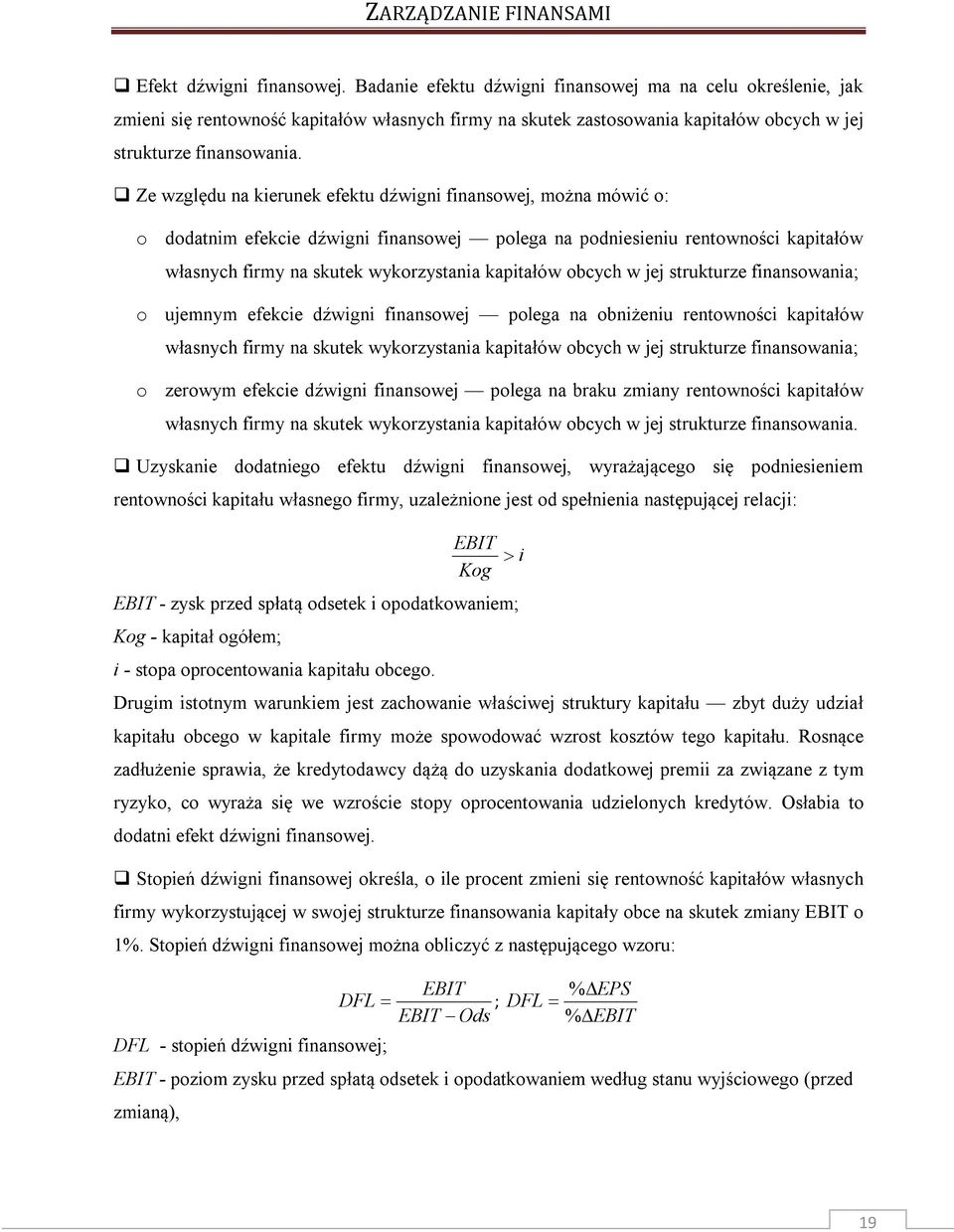 strukturze fiasowaia; o ujemym efekcie dźwigi fiasowej polega a obiżeiu retowości kapitałów własych firmy a skutek wykorzystaia kapitałów obcych w jej strukturze fiasowaia; o zerowym efekcie dźwigi