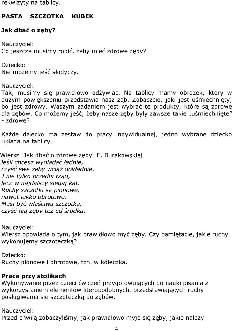 Co możemy jeść, żeby nasze zęby były zawsze takie uśmiechnięte - zdrowe? Każde dziecko ma zestaw do pracy indywidualnej, jedno wybrane dziecko układa na tablicy. Wiersz "Jak dbać o zdrowe zęby" E.