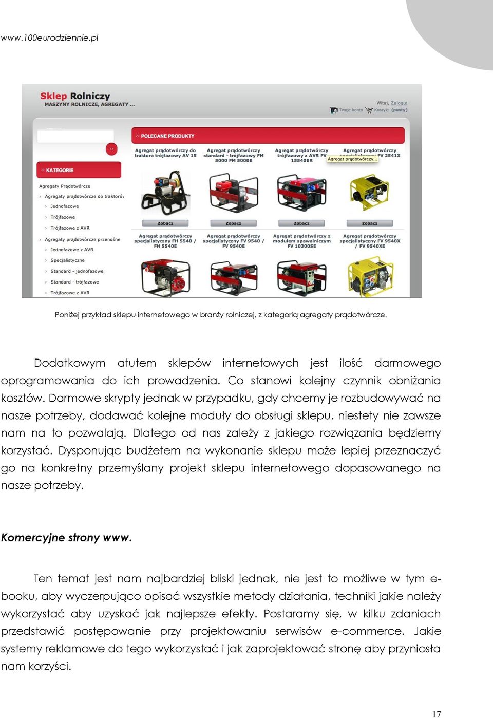 Darmowe skrypty jednak w przypadku, gdy chcemy je rozbudowywać na nasze potrzeby, dodawać kolejne moduły do obsługi sklepu, niestety nie zawsze nam na to pozwalają.