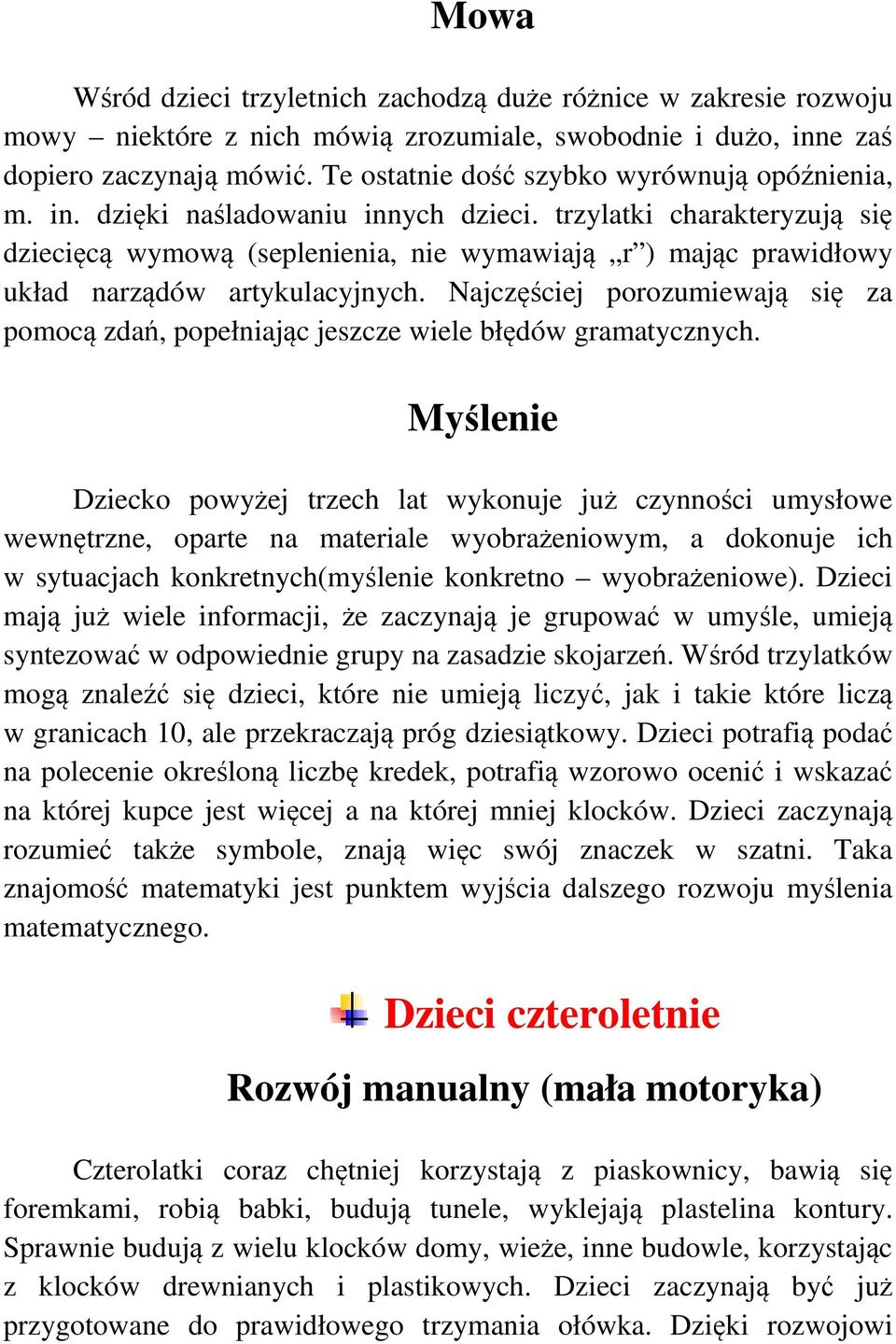 trzylatki charakteryzują się dziecięcą wymową (seplenienia, nie wymawiają r ) mając prawidłowy układ narządów artykulacyjnych.