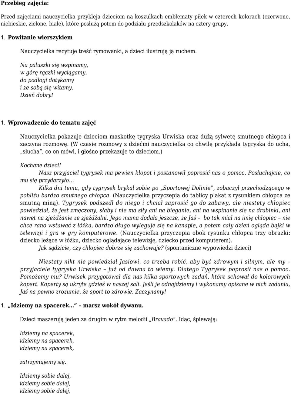 Na paluszki się wspinamy, w górę rączki wyciągamy, do podłogi dotykamy i ze sobą się witamy. Dzień dobry!