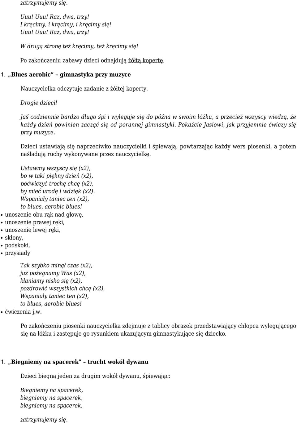 Jaś codziennie bardzo długo śpi i wyleguje się do późna w swoim łóżku, a przecież wszyscy wiedzą, że każdy dzień powinien zacząć się od porannej gimnastyki.