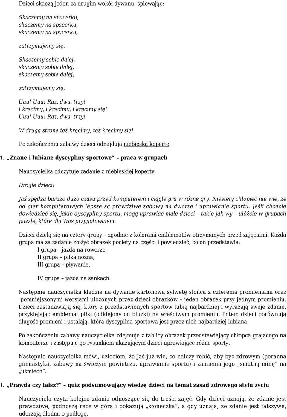 Znane i lubiane dyscypliny sportowe praca w grupach Nauczycielka odczytuje zadanie z niebieskiej koperty. Drogie dzieci! Jaś spędza bardzo dużo czasu przed komputerem i ciągle gra w różne gry.