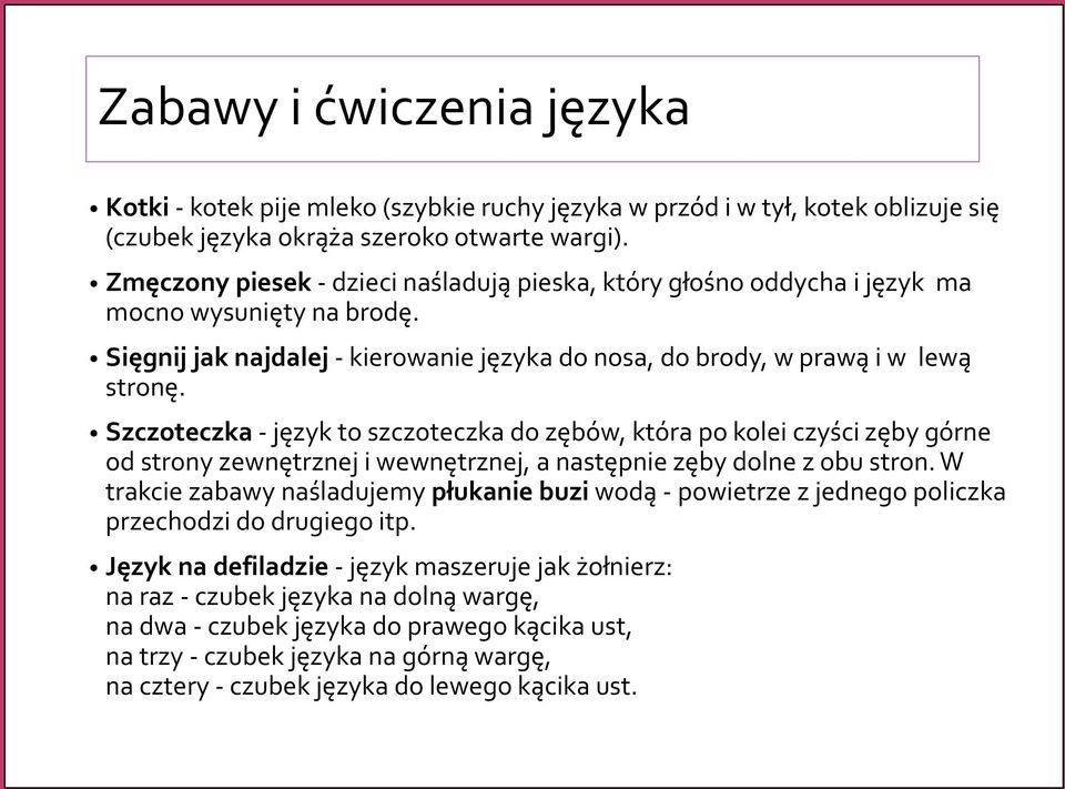 Szczoteczka - język to szczoteczka do zębów, która po kolei czyści zęby górne od strony zewnętrznej i wewnętrznej, a następnie zęby dolne z obu stron.