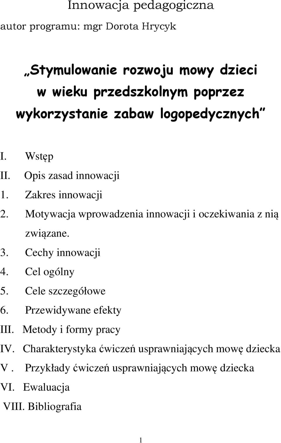 Motywacja wprowadzenia innowacji i oczekiwania z nią związane. 3. Cechy innowacji 4. Cel ogólny 5. Cele szczegółowe 6.