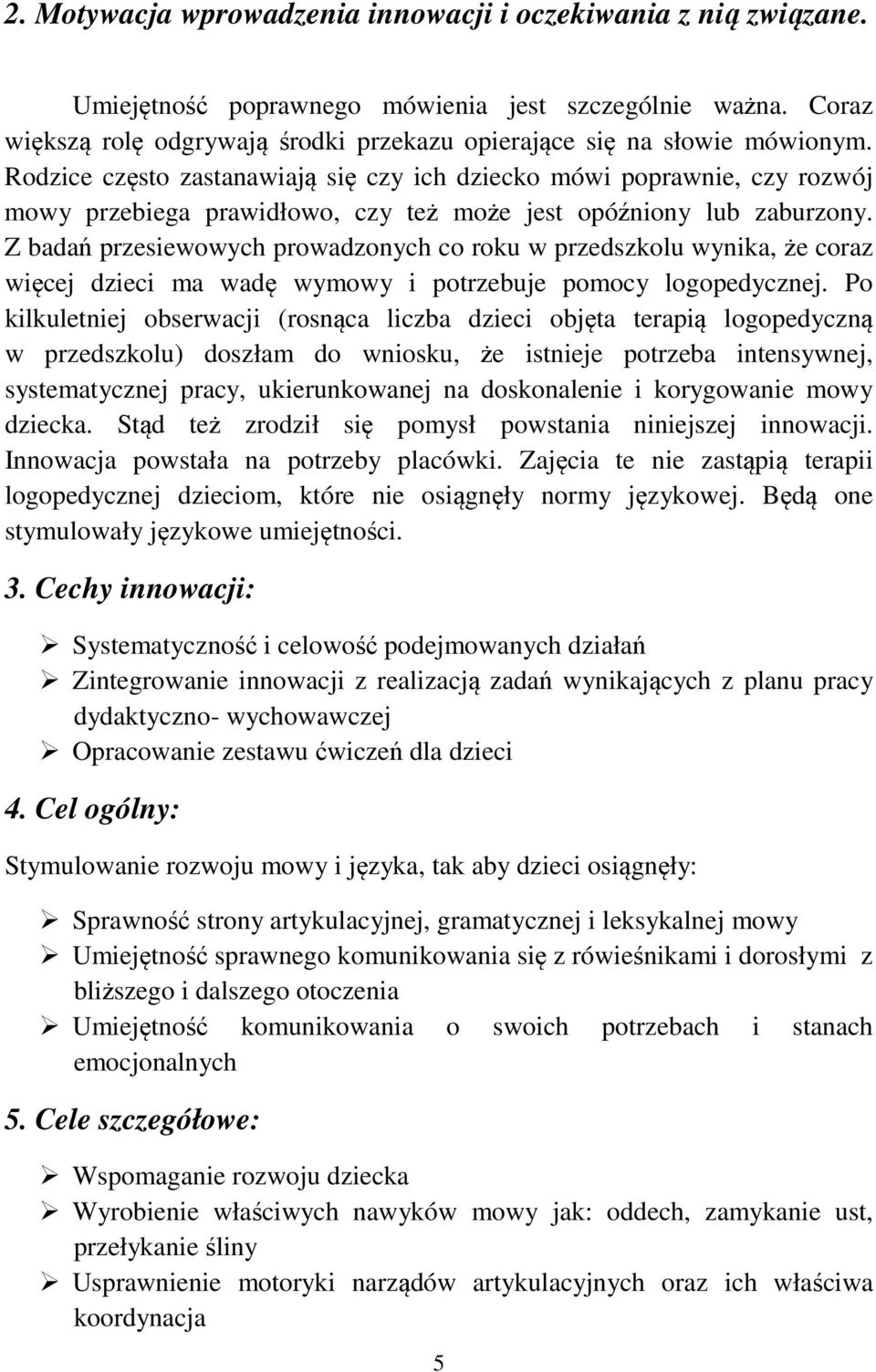 Rodzice często zastanawiają się czy ich dziecko mówi poprawnie, czy rozwój mowy przebiega prawidłowo, czy też może jest opóźniony lub zaburzony.