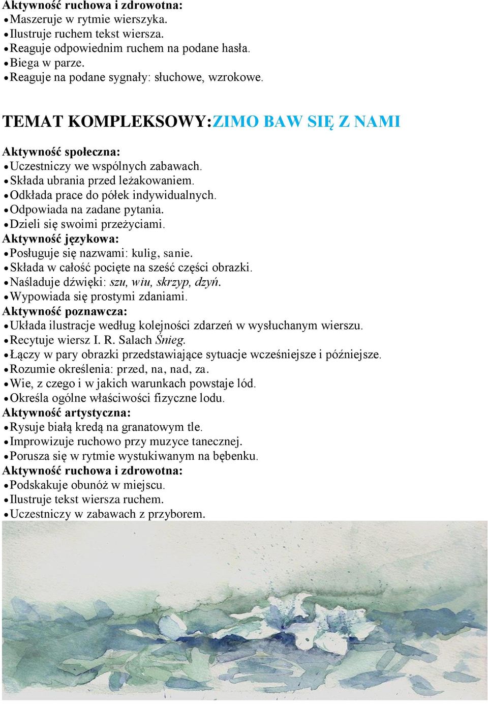 Dzieli się swoimi przeżyciami. Posługuje się nazwami: kulig, sanie. Składa w całość pocięte na sześć części obrazki. Naśladuje dźwięki: szu, wiu, skrzyp, dzyń. Wypowiada się prostymi zdaniami.