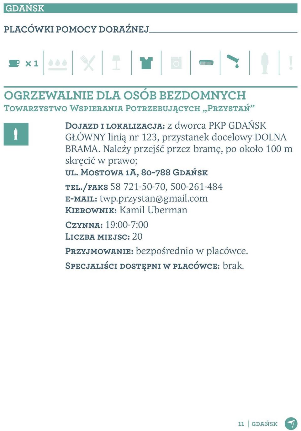 Należy przejść przez bramę, po około 100 m skręcić w prawo; ul. Mostowa 1A, 80-788 Gdańsk tel.