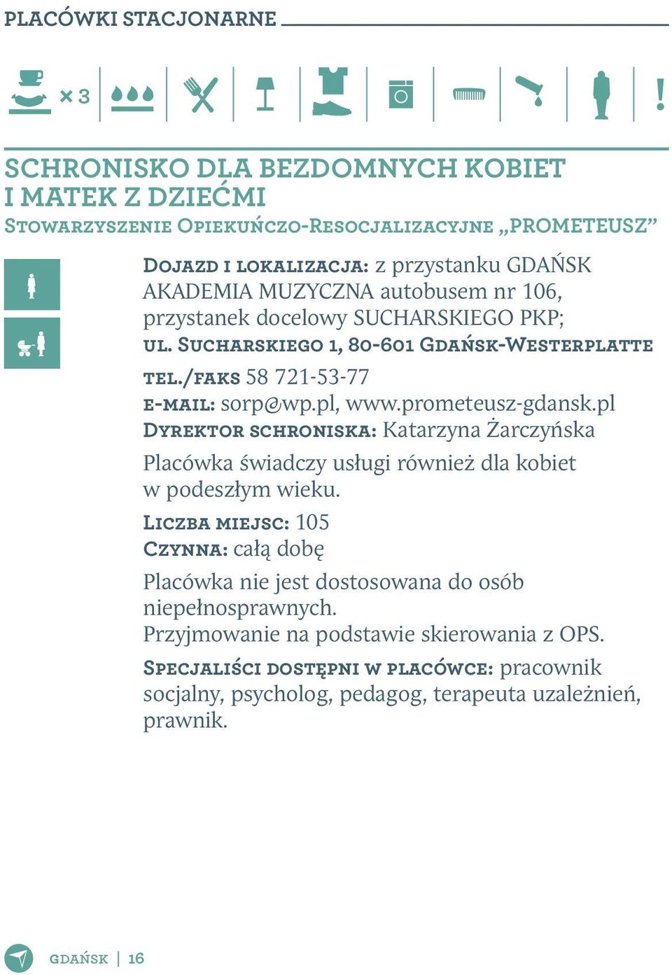 pl Dyrektor schroniska: Katarzyna Żarczyńska Placówka świadczy usługi również dla kobiet w podeszłym wieku.