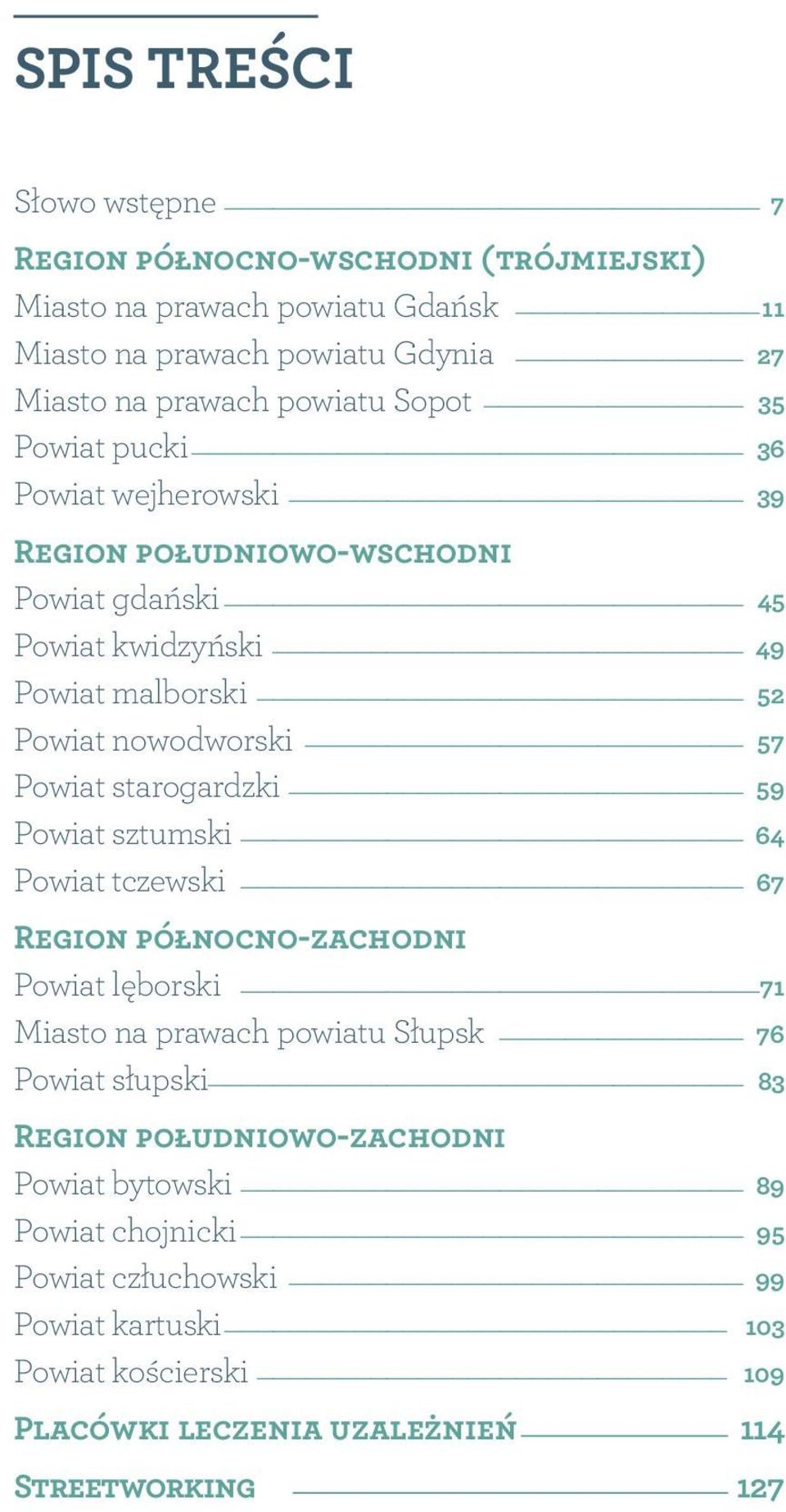 starogardzki 59 Powiat sztumski 64 Powiat tczewski 67 Region północno-zachodni Powiat lęborski 71 Miasto na prawach powiatu Słupsk 76 Powiat słupski 83 Region